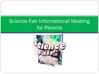 Science Fair Informational Meeting
            for Parents
 