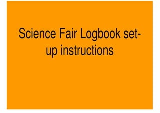 Science Fair Logbook Set-Up Instructions