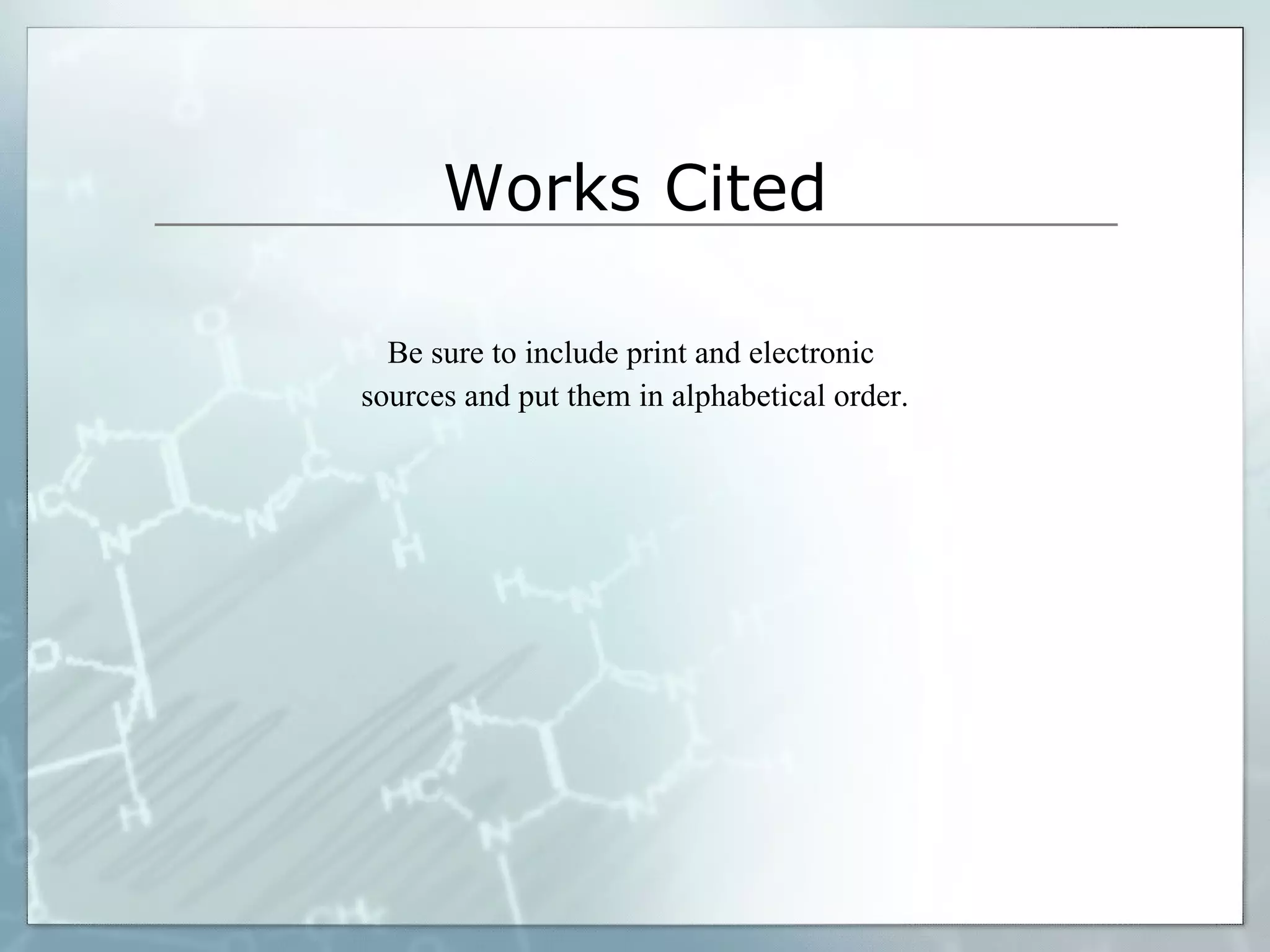 Works Cited Be sure to include print and electronic  sources and put them in alphabetical order. 