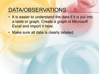 Data/Observations<br />It is easier to understand the data if it is put into a table or graph. Create a graph in Microsoft...