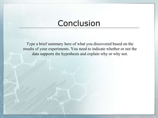 MaterialsType a detailed list of the items you needed to complete your experiments.Be specific about the amounts used.