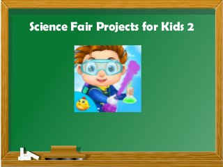 Science Fair Projects for Kids 2
 