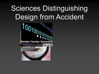 Sciences Distinguishing
Design from Accident
 