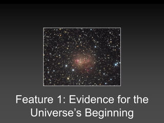 Feature 1: Evidence for the
Universe’s Beginning
 
