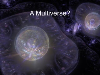 A Multiverse?
 