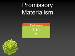 Promissory
Materialism
Science
Fait
h
 