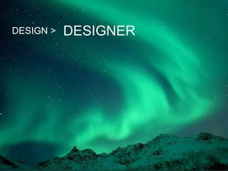 DESIGN > DESIGNER
 
