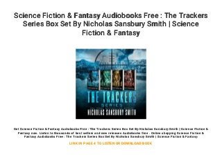 Science Fiction & Fantasy Audiobooks Free : The Trackers
Series Box Set By Nicholas Sansbury Smith | Science
Fiction & Fantasy
Get Science Fiction & Fantasy Audiobooks Free : The Trackers Series Box Set By Nicholas Sansbury Smith | Science Fiction &
Fantasy now. Listen to thousands of best sellers and new releases Audiobooks free . Online shopping Science Fiction &
Fantasy Audiobooks Free : The Trackers Series Box Set By Nicholas Sansbury Smith | Science Fiction & Fantasy
LINK IN PAGE 4 TO LISTEN OR DOWNLOAD BOOK
 