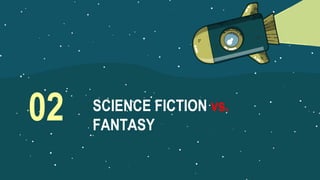 02 SCIENCE FICTION vs.
FANTASY
 