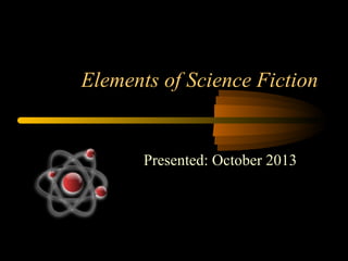 Elements of Science Fiction

Presented: October 2013

 