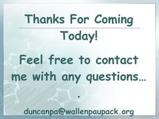 Thanks For Coming Today! Feel free to contact me with any questions…. [email_address] 