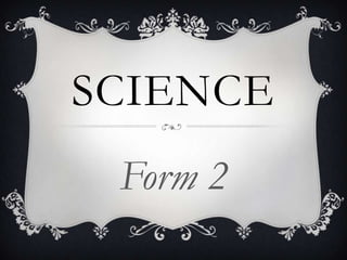 SCIENCE
 Form 2
 