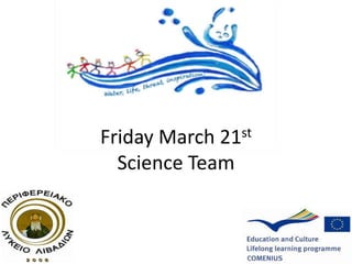 Friday March 21st
Science Team
 