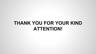 THANK YOU FOR YOUR KIND 
ATTENTION! 
