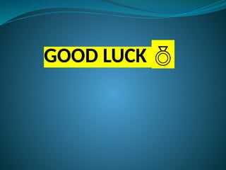 GOOD LUCK 
 