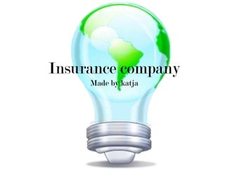 Insurance company
Made by katja
 