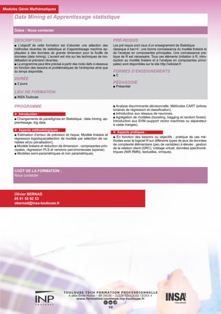 DESCRIPTION
■ Comprendre la notion d'espace vectoriel, d'application linéaire.
Manipuler les matrices, les diagonaliser.
■ Connaître la structure euclidienne.
■ Passer au formalisme (ket, bra) et à la dimension infinie.
PUBLICS
■ Bac +2
DURÉE
■ 6 jours
LIEU DE FORMATION
■ INP Toulouse
FORMES D’ENSEIGNEMENTS
■ C
PÉDAGOGIE
■ Mixte (Présentiel et distant)
PROGRAMME
■ Espaces vectoriels sur un corps K ; bases ; applications linéaires.
■ Matrices ; changement de bases ; déterminants ; valeurs propres
et vecteurs propres ; diagonalisation, triangularisation des endo-
morphismes.
■ Structure euclidienne ; produit scalaire ; bases orthonormées ;
formes bilinéaires, formes quadratiques ; diagonalisation d’un en-
domorphisme symétrique.
■ Opérateurs adjoints, hermitiques ; passage au formalisme (ket,
bra) et à la dimension infinie.
Algèbre
Dates : Nous contacter
11
COÛT DE LA FORMATION :
Nous contacter
Valérie SCHMITT
05 34 32 31 08
valerie.schmitt@inp-toulouse.fr
Modules Mathématiques FAD
 