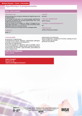 DESCRIPTION
■ Acquérir des connaissances sur la physique du sol afin de com-
prendre comment l'eau y circule.
PUBLICS
■ Bac +2
DURÉE
■ 6 jours
LIEU DE FORMATION
■ INP Toulouse
FORMES D’ENSEIGNEMENTS
■ C
PÉDAGOGIE
■ Mixte (présentiel et distant)
Pédologie
16
PROGRAMME
► Physique du sol
■ Définition et description des moyens de mesure des paramètres
essentiels à la maîtrise des facteurs de production qui touchent l'as-
pect physique du sol : porosité, teneur en eau, densité, potentiel
hydrique, perméabilité hydraulique, disponibilité de l'eau - Analyse
du bilan hydrique : excès ou manque d'eau, moyens d'y remédier.
► Pédologie
■ Définition du sol (les grands processus de pédogénèse). Carac-
tères macromorphologiques : couleur, texture, structure, traits pé-
dologiques.
■ Constituants des sols : minéraux primaires, secondaires, matière
organique, acquisition de la structure.
► Propriétés physico-chimiques
■ pH (cas particuliers des sols acides ou sodiques).
■ Capacité d'échange cationique, plasticité
Valérie SCHMITT
05 34 32 31 08
valerie.schmitt@inp-toulouse.fr
COÛT DE LA FORMATION :
Nous contacter
Modules Physique - Chimie - Informatique
Dates : Nous contacter
 
