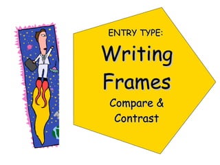 ENTRY TYPE:   Writing Frames Compare & Contrast 
