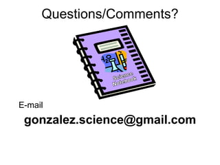 Questions/Comments? E-mail [email_address] Science Notebook 