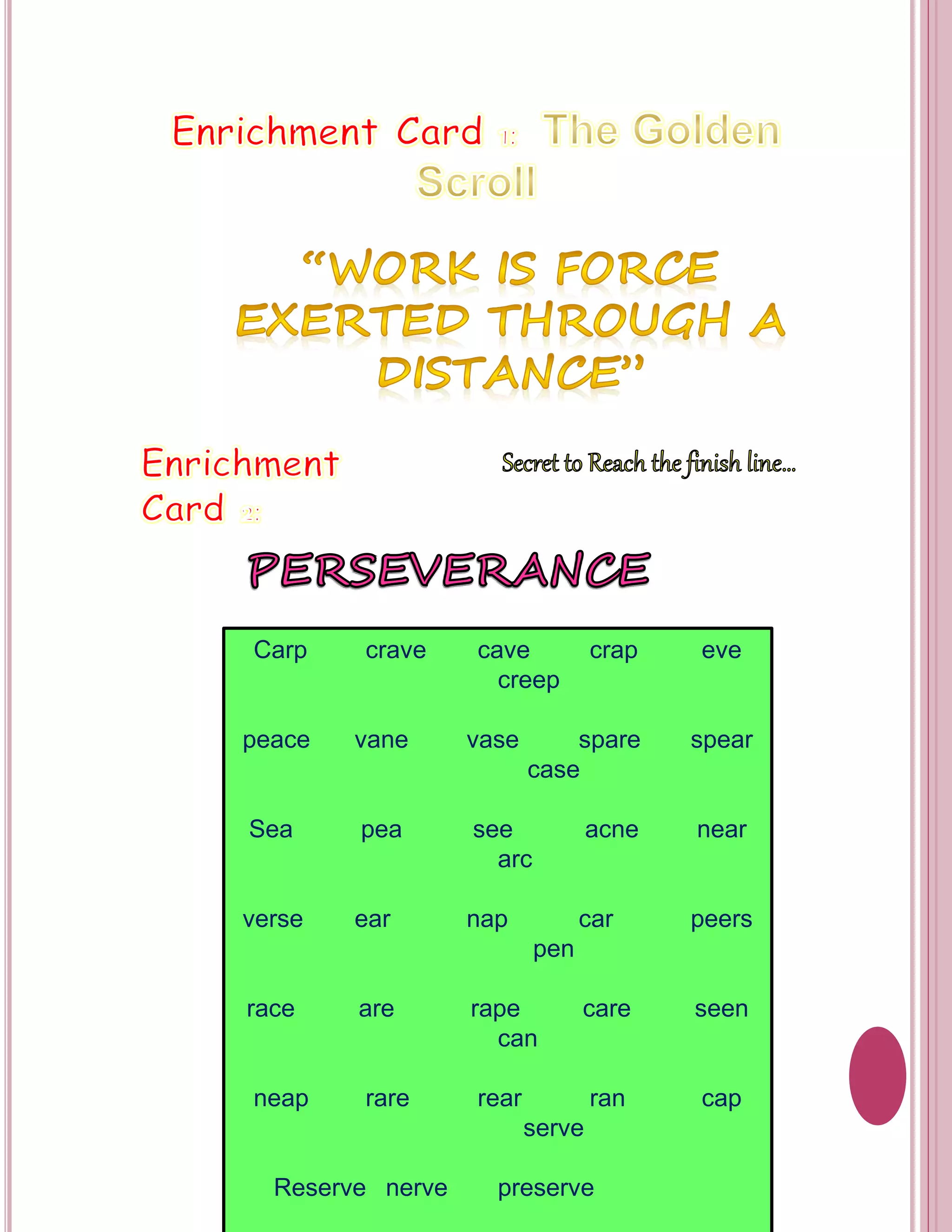 Carp crave cave crap eve 
creep 
peace vane vase spare spear 
case 
Sea pea see acne near 
arc 
verse ear nap car peers 
pen 
race are rape care seen 
can 
neap rare rear ran cap 
serve 
Reserve nerve preserve 
 