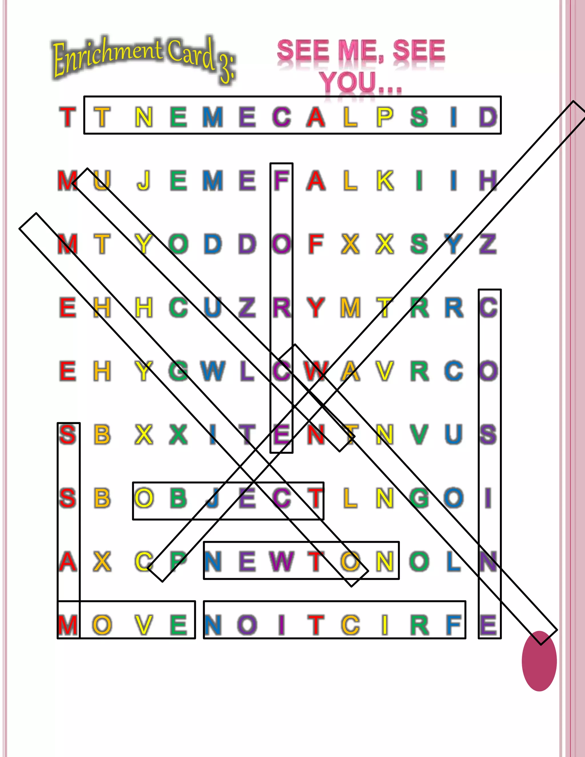 T T N E M E C A L P S I D 
M U J E M E F A L K I I H 
M T Y O D D O F X X S Y Z 
E H H C U Z R Y M T R R C 
E H Y G W L C W A V R C O 
S B X X I T E N T N V U S 
S B O B J E C T L N G O I 
A X C P N E W T O N O L N 
M O V E N O I T C I R F E 
 
