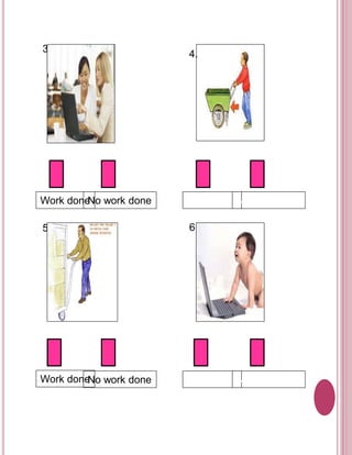 3. 
5. 
4. 
Work doneNo work done 
6. 
Work done 
No work done 
Work done Work done 
No work done No work done 
 