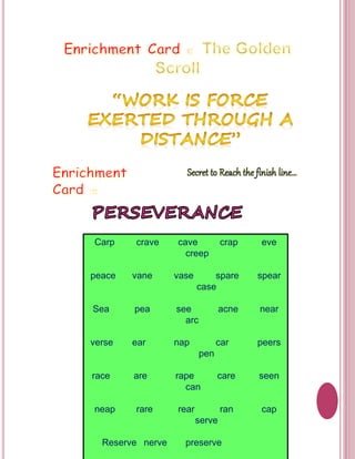 Carp crave cave crap eve 
creep 
peace vane vase spare spear 
case 
Sea pea see acne near 
arc 
verse ear nap car peers 
pen 
race are rape care seen 
can 
neap rare rear ran cap 
serve 
Reserve nerve preserve 
 