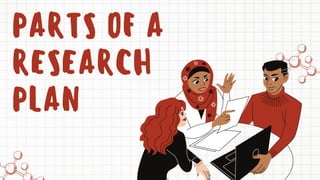 PARTS OF A
RESEARCH
PLAN
 
