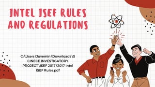 INTEL ISEF RULES
AND REGULATIONS
C:UsersJuveminDownloadsS
CINECE INVESTIGATORY
PROJECTISEF 20172017 Intel
ISEF Rules.pdf
 