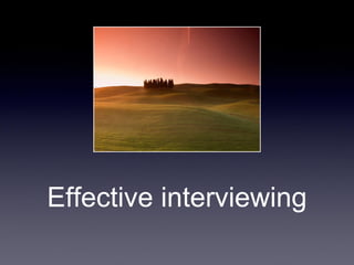 Effective interviewing

 