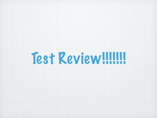Test Review!!!!!!!
 