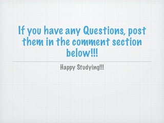 If you have any Questions, post
 them in the comment section
            below!!!
          Happy Studying!!!
 