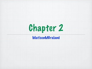 Chapter 2
MatisonMGraland
 