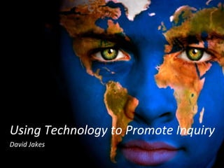 Using Technology to Promote Inquiry David Jakes 
