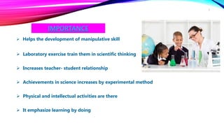 IMPORTANCE
 Helps the development of manipulative skill
 Laboratory exercise train them in scientific thinking
 Increases teacher- student relationship
 Achievements in science increases by experimental method
 Physical and intellectual activities are there
 It emphasize learning by doing
3
 