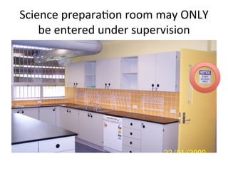 Science
prepara:on
room
may
ONLY
be
entered
under
supervision
í