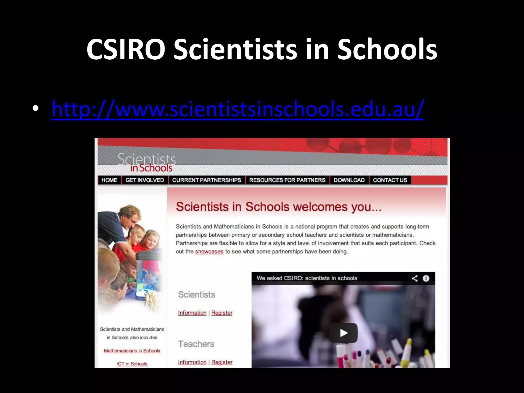 CSIRO Scientists in Schools
• http://www.scientistsinschools.edu.au/
 