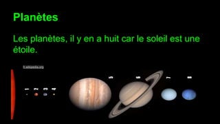 Planètes
Les planètes, il y en a huit car le soleil est une
étoile.
fr.wikipedia.org
 