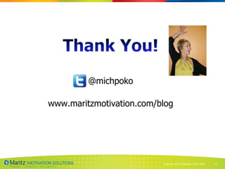 @michpoko

www.maritzmotivation.com/blog




                          Proprietary and Confidential © 2013 Maritz   41
 