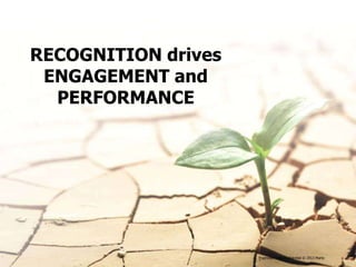 RECOGNITION drives
 ENGAGEMENT and
  PERFORMANCE




                     Proprietary and Confidential © 2013 Maritz   6
 