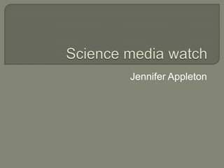 Science media watch Jennifer Appleton 