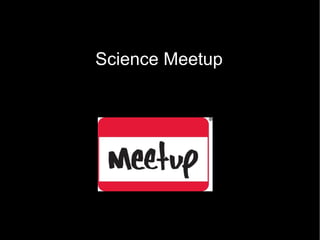 Science Meetup
 