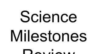 Science
Milestones
 