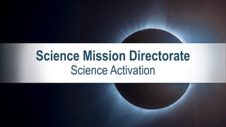 Science Mission Directorate
Science Activation
28
 