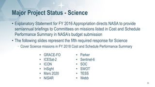 Major Project Status - Science
• Explanatory Statement for FY 2016 Appropriation directs NASA to provide
semiannual briefi...