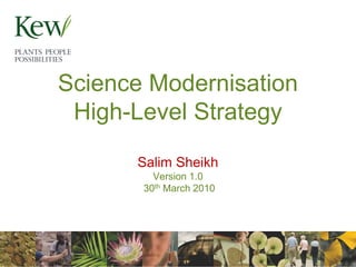 Science Modernisation
 High-Level Strategy
      Salim Sheikh
         Version 1.0
       30th March 2010
 