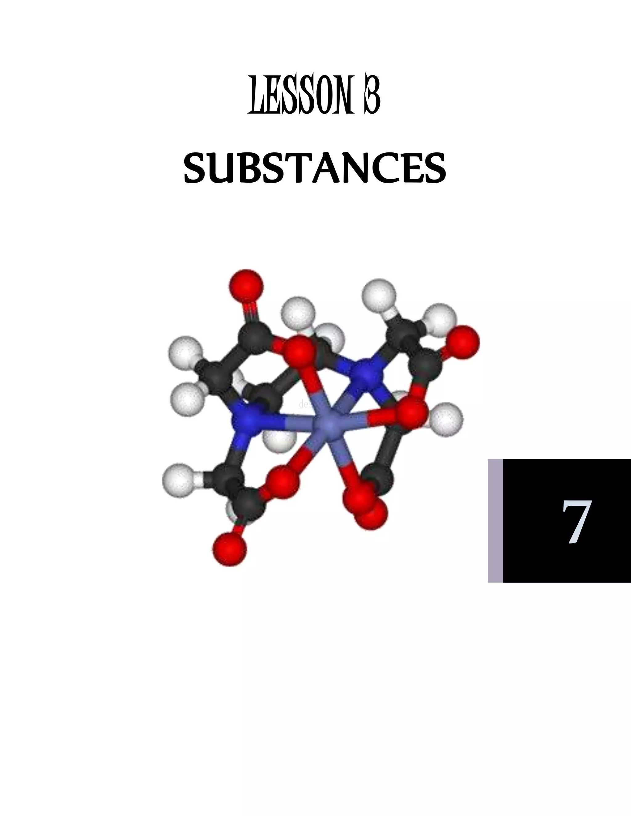 LESSON 3
SUBSTANCES
7
 