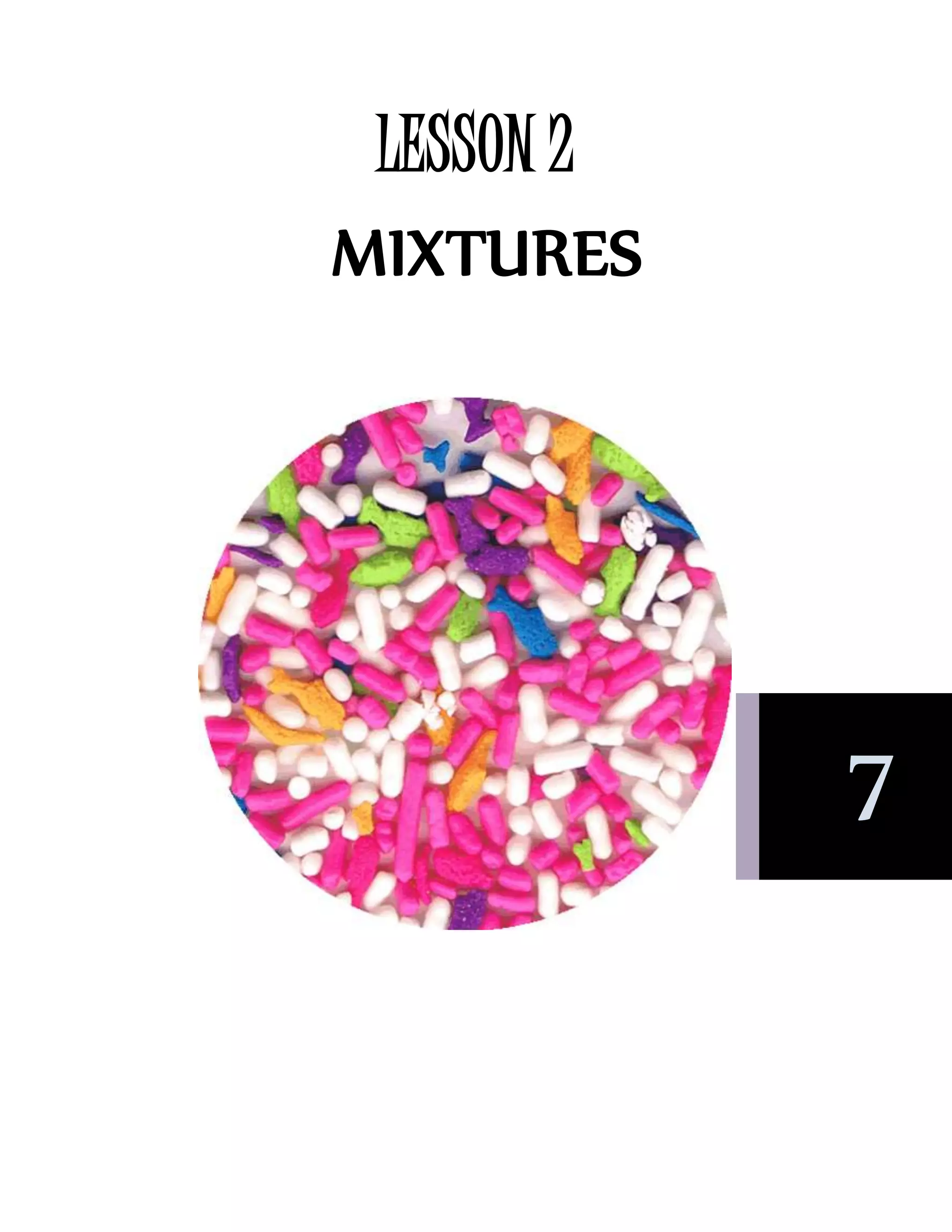 LESSON 2
MIXTURES
7
 