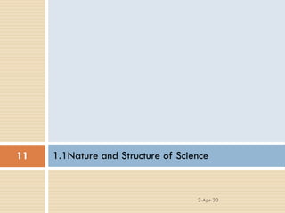 1.1Nature and Structure of Science
2-Apr-20
11
 